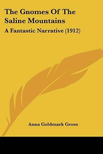 Gnomes Of The Saline Mountains: A Fantastic Narrative (1912)(English)