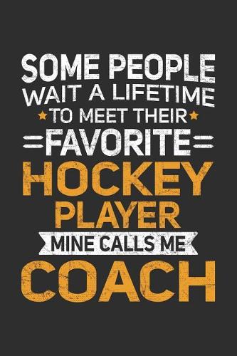 Some People Wait A Lifetime To Meet Their Favorite Hockey Player Mine Calls Me Coach