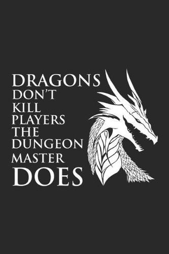 Dragons Don't Kill Players The Dungeon Master Does: Nerd and Geek Notebook Nerdy Humor Joke Geeky Journal for Gamers, Gamer Girl, Gaming, office colleagues, coworkers, your boss and students, sketches