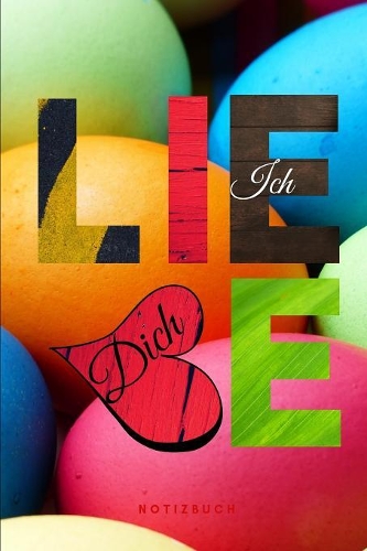 Ich liebe Dich Notizbuch: 110 Seiten - Geschenk an eine besondere Frau, Freundin und Schatz zu Ostern