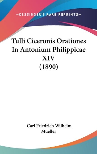 Tulli Ciceronis Orationes In Antonium Philippicae XIV (1890)
