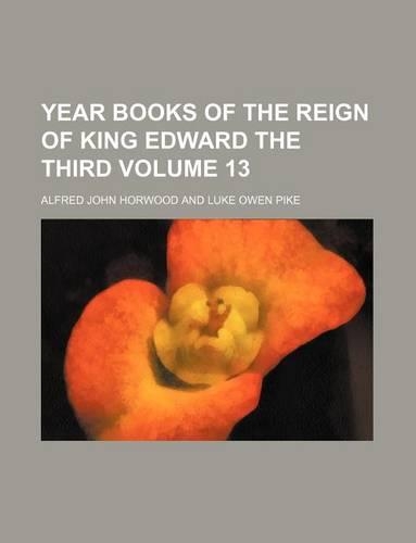 Year Books of the Reign of King Edward the Third Volume 13: (English)