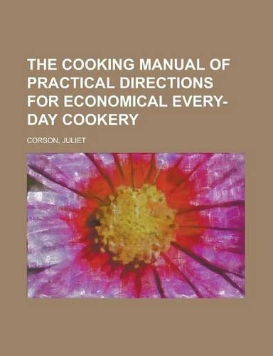 The Cooking Manual of Practical Directions for Economical Every-Day Cookery: (English)