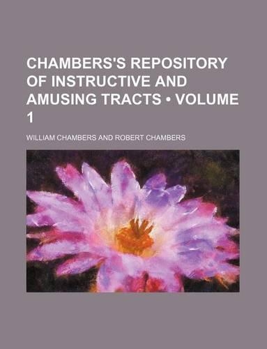 Chambers's Repository of Instructive and Amusing Tracts (Volume 1)