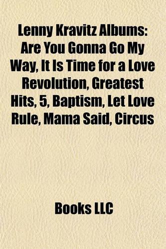 Lenny Kravitz Albums: Are You Gonna Go My Way, It Is Time for a Love Revolution, Greatest Hits, 5, Baptism, Let Love Rule, Mama Said, Circus(English)