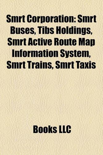 Smrt Corporation: Smrt Buses, Tibs Holdings, Smrt Active Route Map Information System, Smrt Trains, Smrt Taxis(English)
