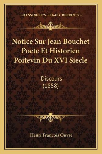Notice Sur Jean Bouchet Poete Et Historien Poitevin Du XVI Siecle