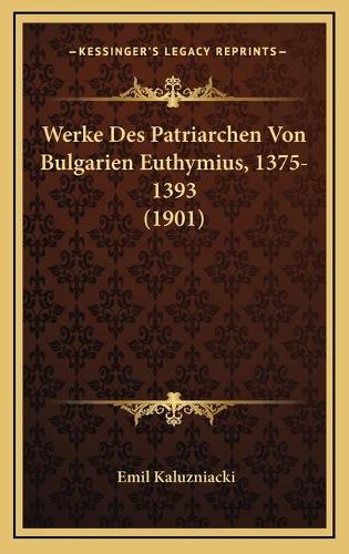 Werke Des Patriarchen Von Bulgarien Euthymius, 1375-1393 (1901)