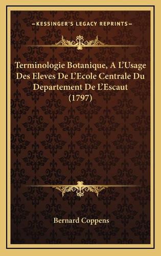 Terminologie Botanique, A L'Usage Des Eleves De L'Ecole Centrale Du Departement De L'Escaut (1797)