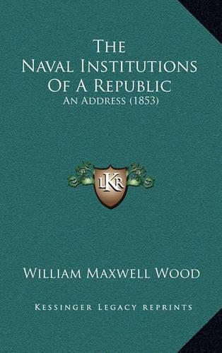 The Naval Institutions Of A Republic: An Address (1853)(English)