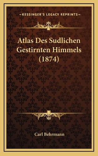 Atlas Des Sudlichen Gestirnten Himmels (1874)