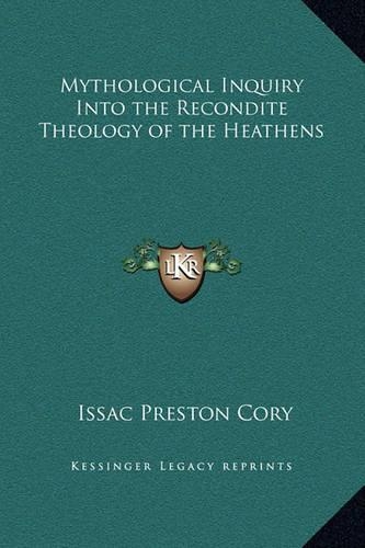 Mythological Inquiry Into the Recondite Theology of the Heathens