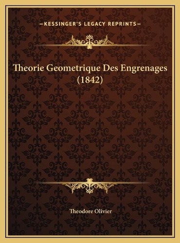 Theorie Geometrique Des Engrenages (1842)