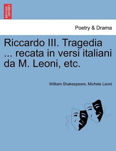 Riccardo III. Tragedia ... Recata in Versi Italiani Da M. Leoni, Etc.