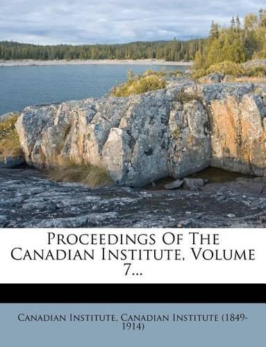 Proceedings of the Canadian Institute, Volume 7...