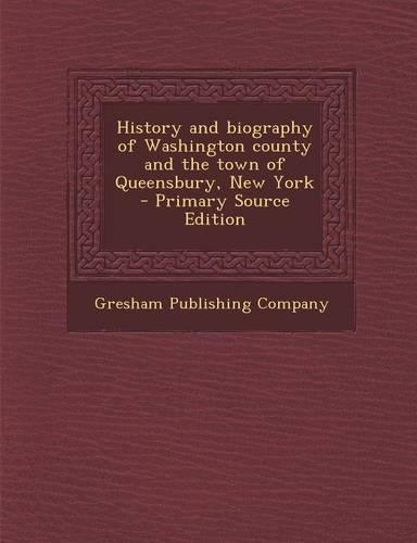 History and Biography of Washington County and the Town of Queensbury, New York