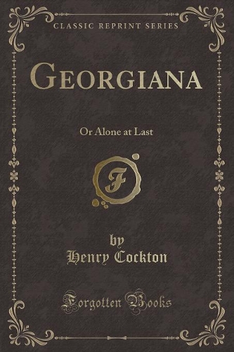 Georgiana: Or Alone at Last (Classic Reprint)