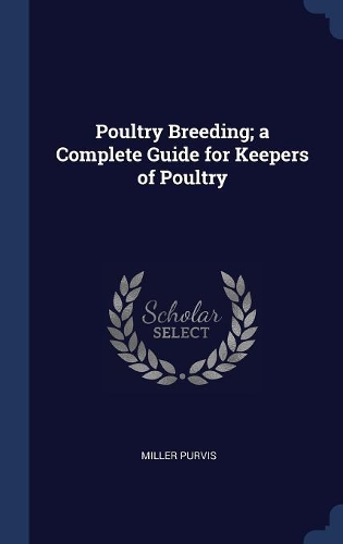 Poultry Breeding; A Complete Guide for Keepers of Poultry
