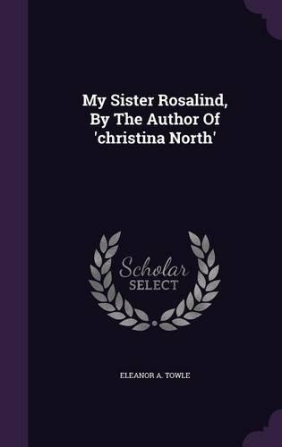 My Sister Rosalind, By The Author Of 'christina North': (English)