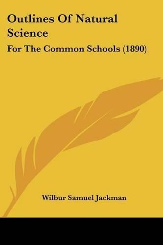 Outlines Of Natural Science: For The Common Schools (1890)
