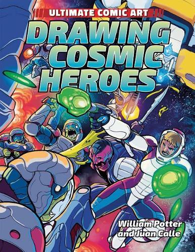 Drawing Cosmic Heroes: (Ultimate Comic Art)