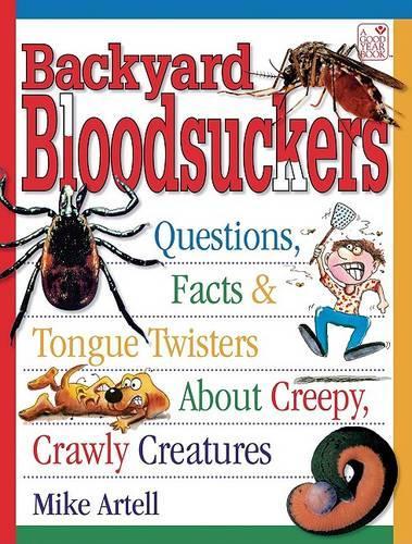 Backyard Bloodsuckers: Questions, Facts & Tongue Twisters about Creepy, Crawly Creatures