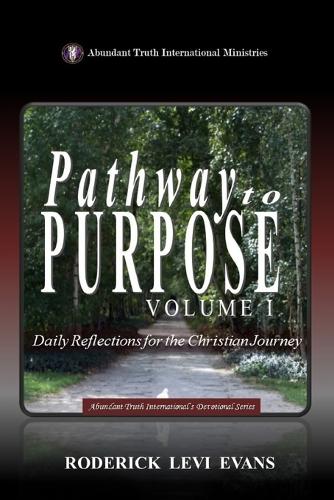 Pathway to Purpose (Volume I): Daily Reflections for the Christian Journey(Abundant Truth International's Devotional)