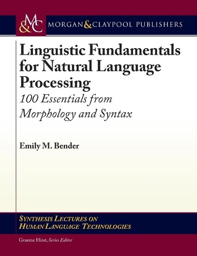Linguistic Fundamentals for Natural Language Processing: 100 Essentials from Morphology and Syntax(Synthesis Lectures on Human Language Technologies)