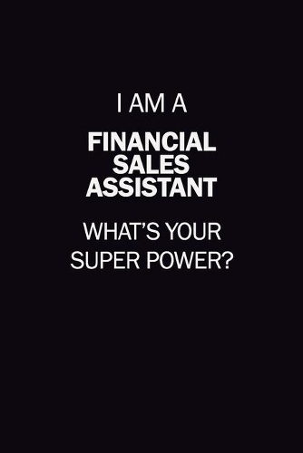 I Am A Financial Sales Assistant, What's Your Super Power?