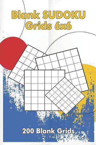 Blank Sudoku Grids 6x6, 200 Blank Grids: Blank Sudoku Book, Blank Puzzles