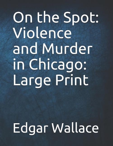 On the Spot: Violence and Murder in Chicago: Large Print