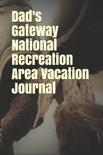 Dad's Gateway National Recreation Area Vacation Journal