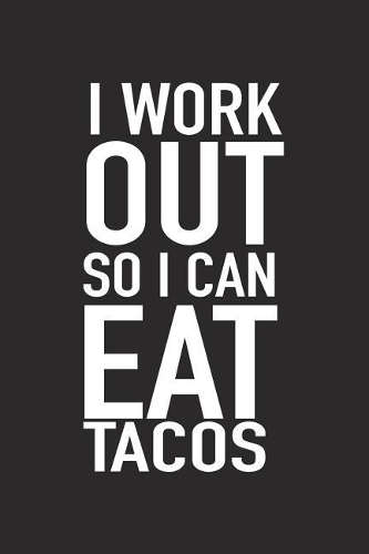 I Workout So I Can Eat Tacos: A 6x9 Inch Matte Softcover Journal Notebook with 120 Blank Lined Pages and a Funny Gym Training Foodie Cover Slogan