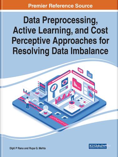 Handbook of Research on Data Preprocessing, Active Learning, and Cost Perceptive Approaches for Resolving Data Imbalance