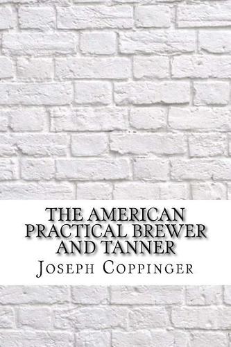 The American Practical Brewer and Tanner