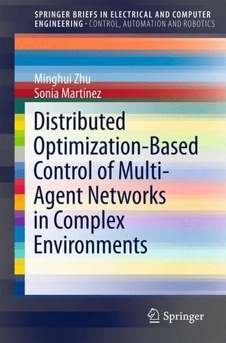 Distributed Optimization-Based Control of Multi-Agent Networks in Complex Environments: (SpringerBriefs in Control, Automation and Robotics)