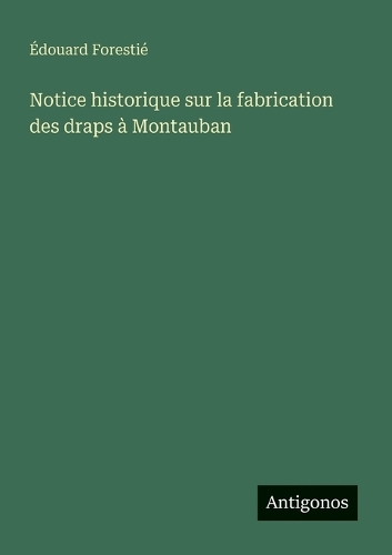 Notice historique sur la fabrication des draps à Montauban
