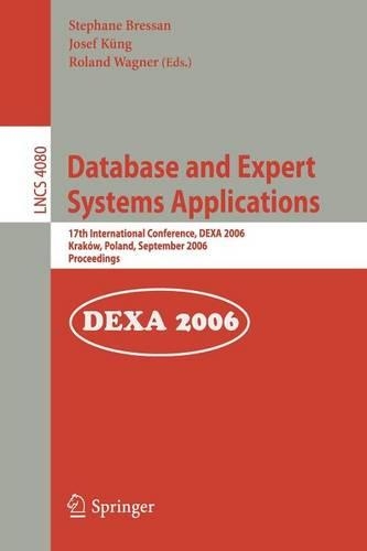 Database and Expert Systems Applications: 17th International Conference, DEXA 2006, Krakow, Poland, September 4-8, 2006, Proceedings(4080 Lecture Notes in Computer Science)