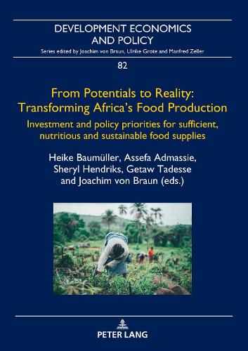 From Potentials to Reality: Transforming Africa's Food Production: Investment and Policy Priorities for Sufficient, Nutritious and Sustainable Food Supplies(82 Development Economics and Policy)