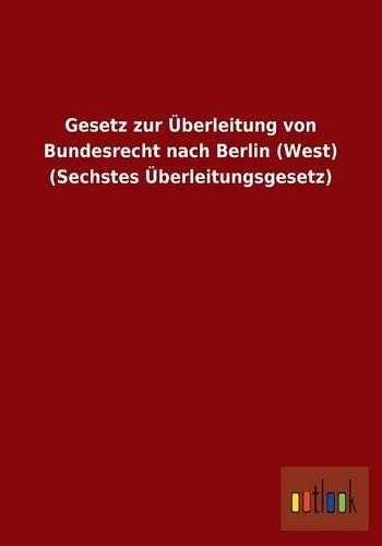 Gesetz zur Überleitung von Bundesrecht nach Berlin (West) (Sechstes Überleitungsgesetz)