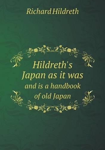 Hildreth's Japan as it was and is a handbook of old Japan