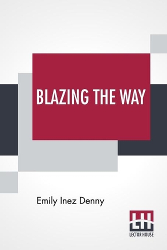 Blazing The Way: Or True Stories, Songs And Sketches Of Puget Sound And Other Pioneers