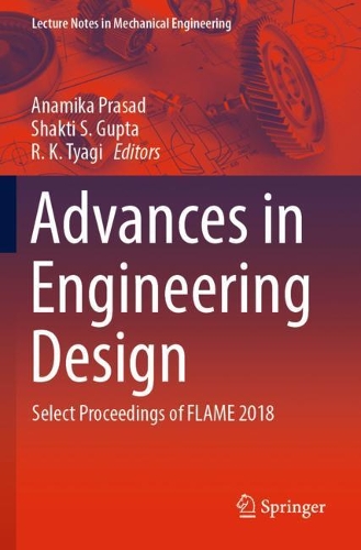 Advances in Engineering Design: Select Proceedings of FLAME 2018(Lecture Notes in Mechanical Engineering)