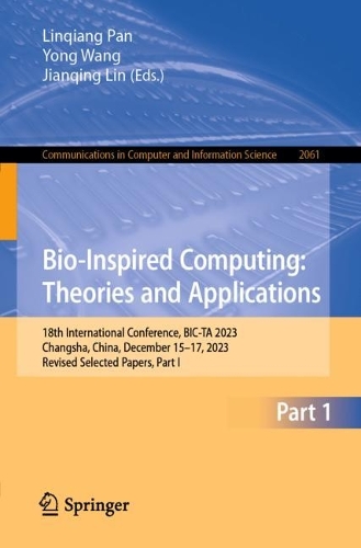 Bio-Inspired Computing: Theories and Applications: 18th International Conference, BIC-TA 2023, Changsha, China, December 15–17, 2023, Revised Selected Papers, Part I(2061 Communications in Computer and Information Science)