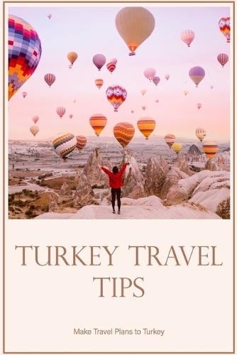 Turkey travel tips: Make Travel Plans to Turkey: Are you planning a trip to Turkey?