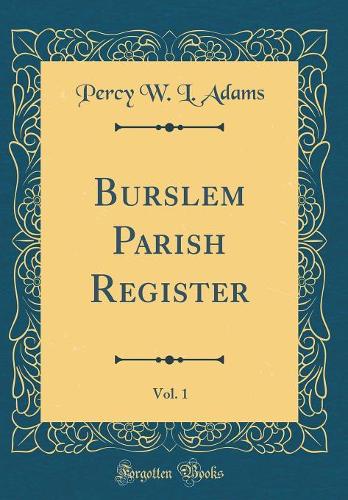 Burslem Parish Register, Vol. 1 (Classic Reprint)