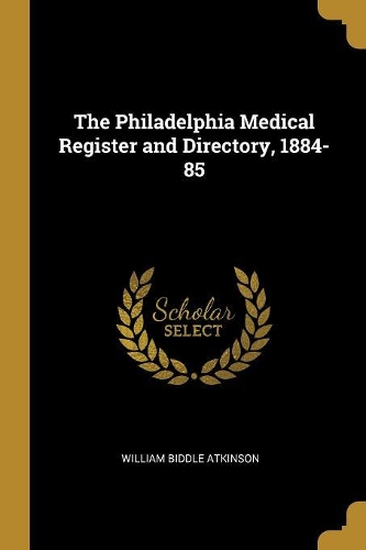 The Philadelphia Medical Register and Directory, 1884-85