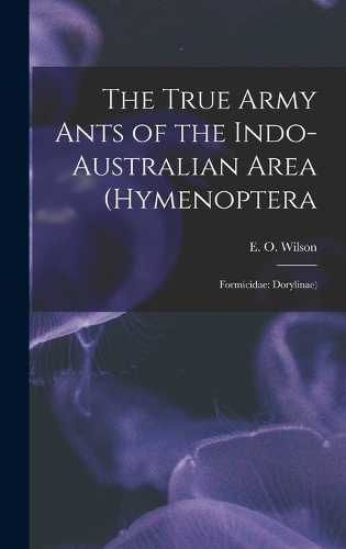 The True Army Ants of the Indo-Australian Area (Hymenoptera