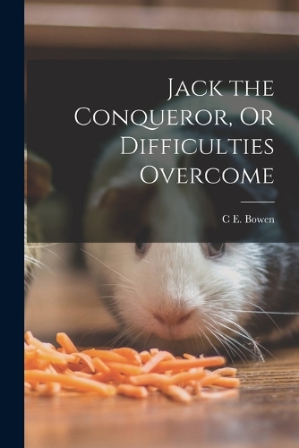 Jack the Conqueror, Or Difficulties Overcome