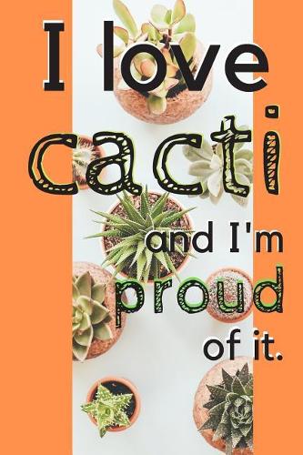 I Love Cacti and I'm Proud of It